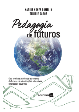 Pedagogia-de-Futuros-Guia-Teorico-e-Pratico-de-Letramento-de-Futuros-para-Instituicoes-Educativas-Empresas-e-Governos---1ª-Edicao-2024